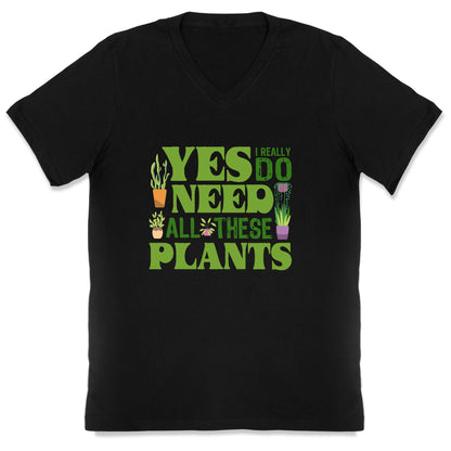 Yes I Really Do Need All These Plants V-Neck