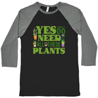Yes I Really Do Need All These Plants Baseball Tee