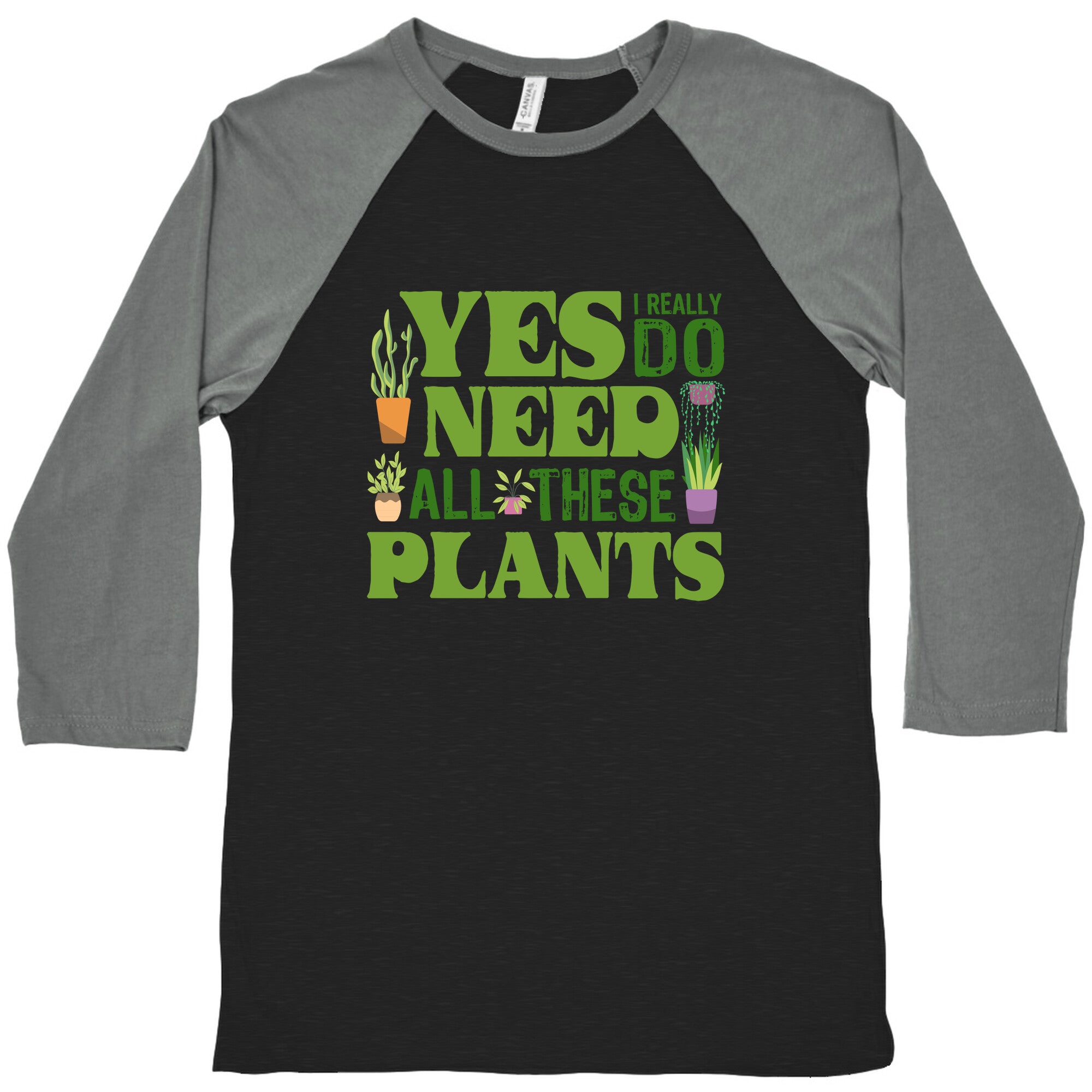 Yes I Really Do Need All These Plants Baseball Tee