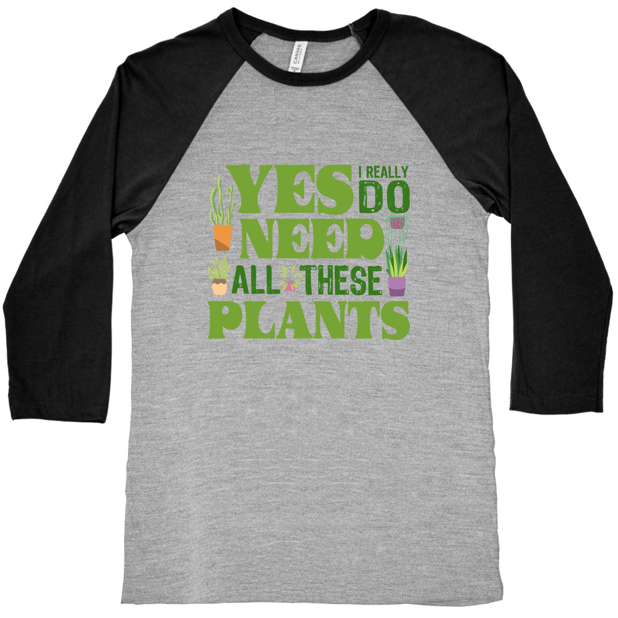 Yes I Really Do Need All These Plants Baseball Tee