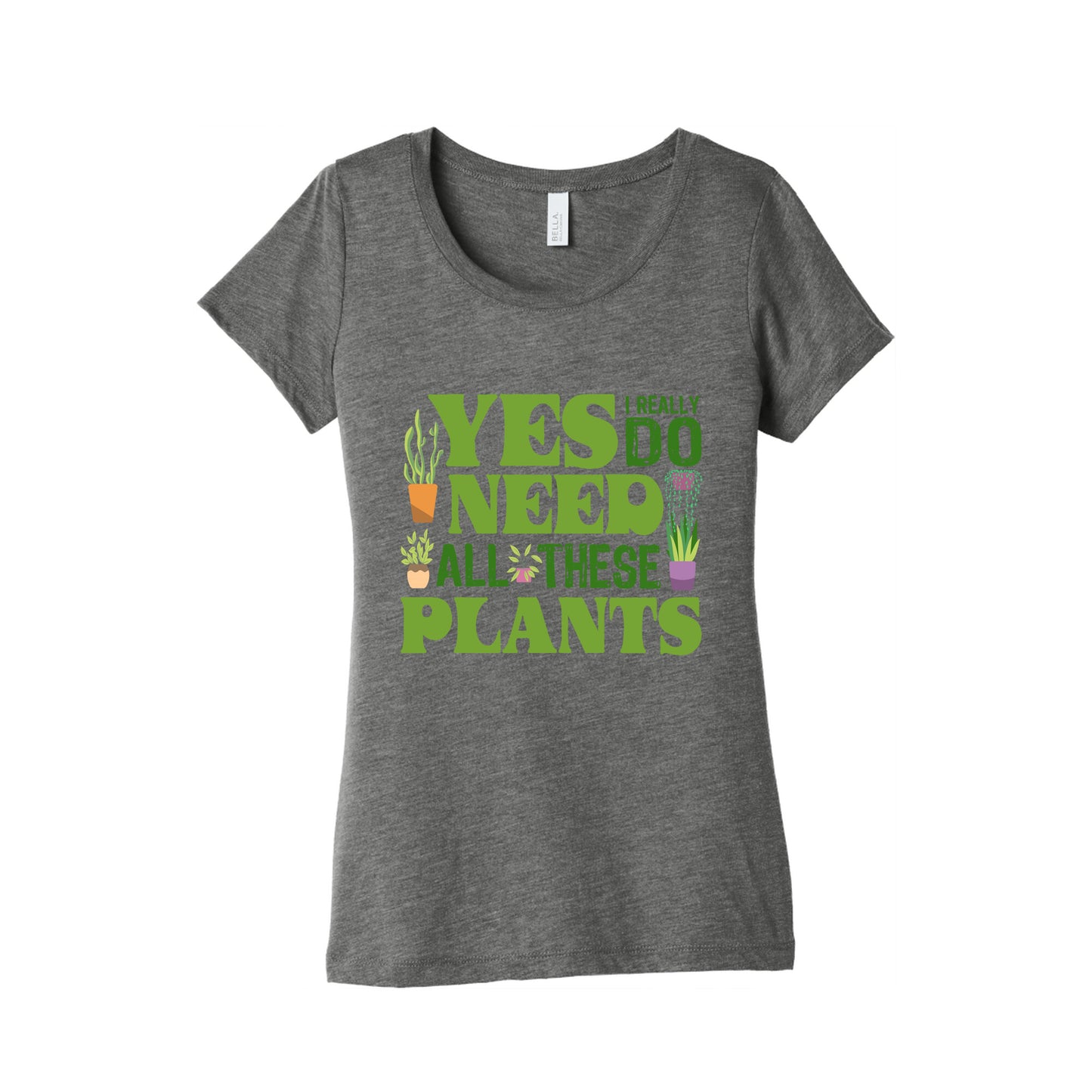 Yes I Really Do Need All These Plants Womens Triblend Tee