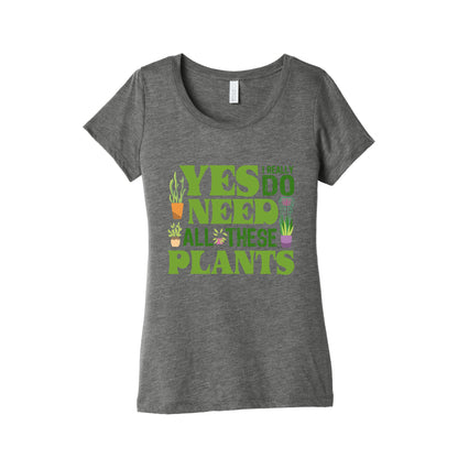 Yes I Really Do Need All These Plants Womens Triblend Tee