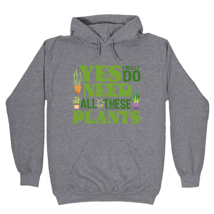 Yes I Really Do Need All These Plants Hoodie