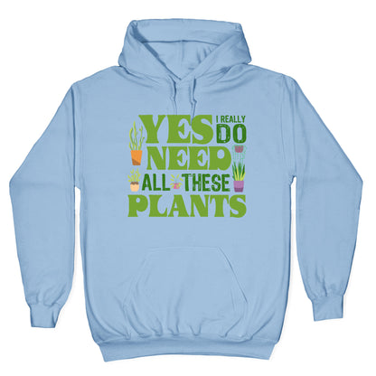 Yes I Really Do Need All These Plants Hoodie