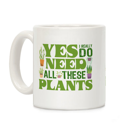 Yes I Really Do Need All These Plants Coffee Mug