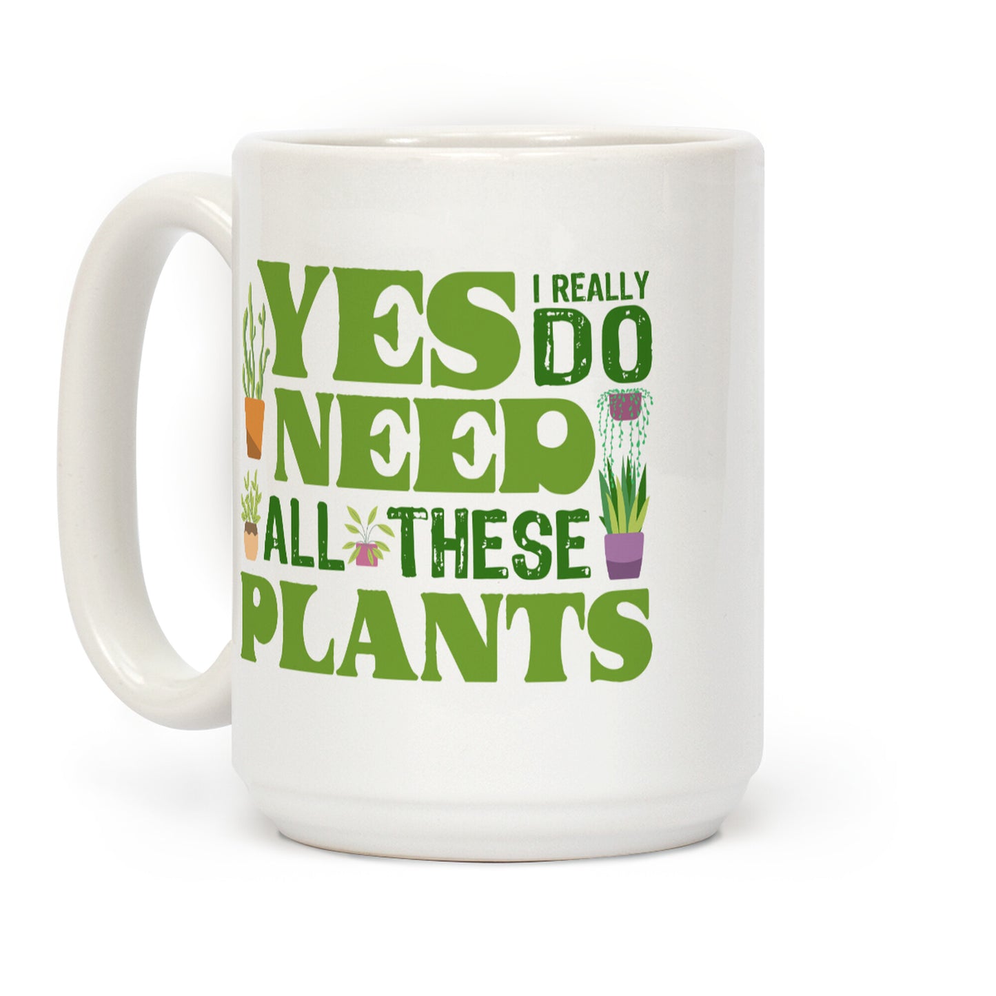 Yes I Really Do Need All These Plants Coffee Mug