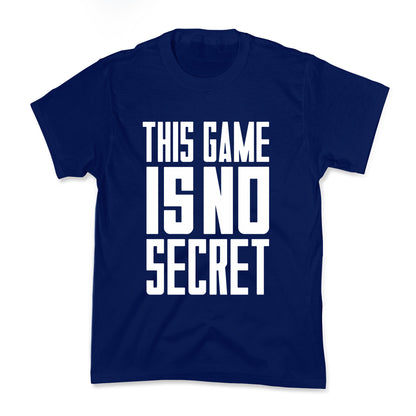 This Game Is No Secret Kids Tee