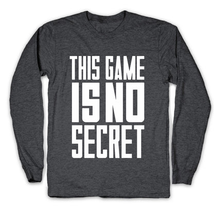 This Game Is No Secret Longsleeve Tee