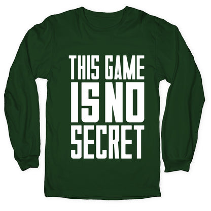 This Game Is No Secret Longsleeve Tee