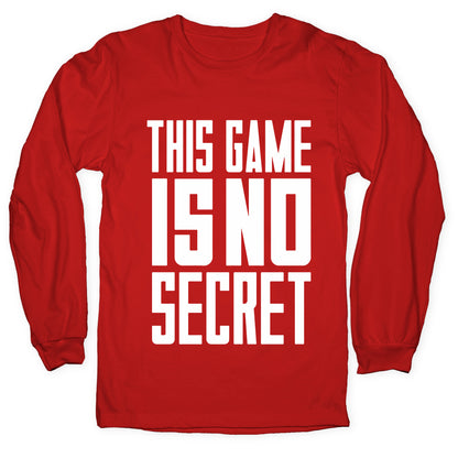 This Game Is No Secret Longsleeve Tee
