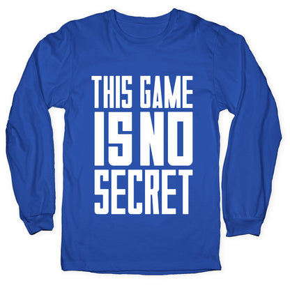 This Game Is No Secret Longsleeve Tee