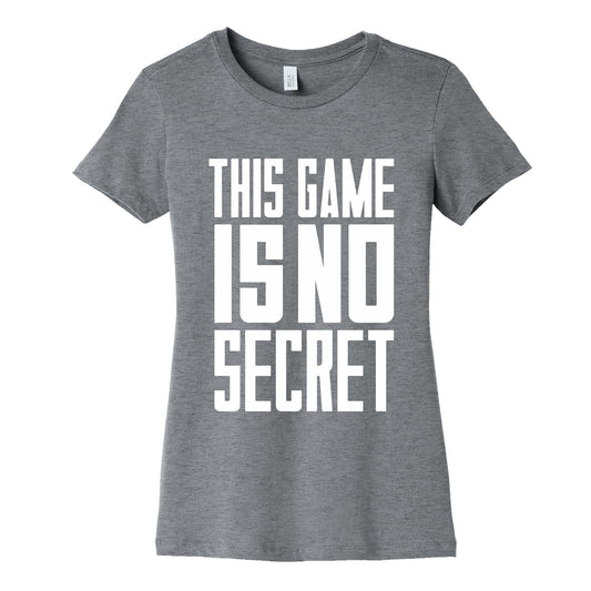 This Game Is No Secret Womens Cotton Tee