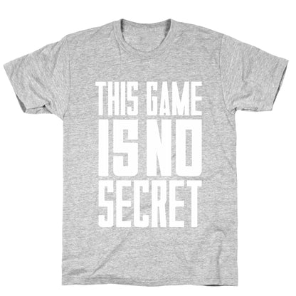 This Game Is No Secret T-Shirt
