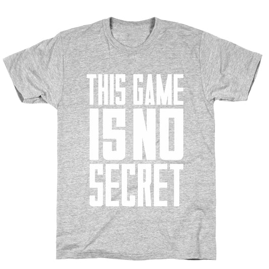 This Game Is No Secret T-Shirt