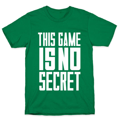 This Game Is No Secret T-Shirt