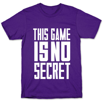 This Game Is No Secret T-Shirt