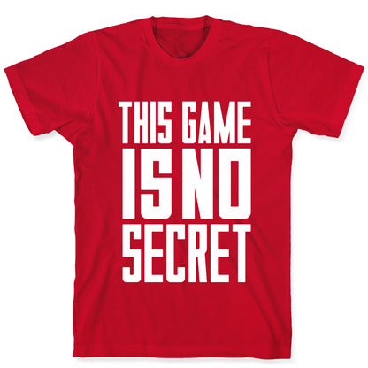 This Game Is No Secret T-Shirt