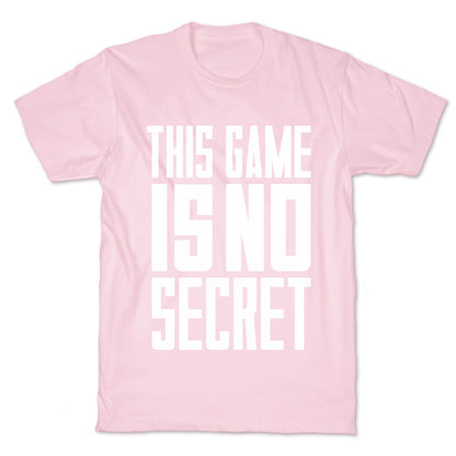 This Game Is No Secret T-Shirt