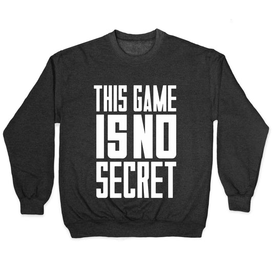 This Game Is No Secret Crewneck Sweatshirt