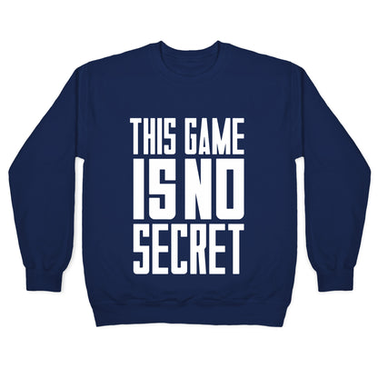 This Game Is No Secret Crewneck Sweatshirt
