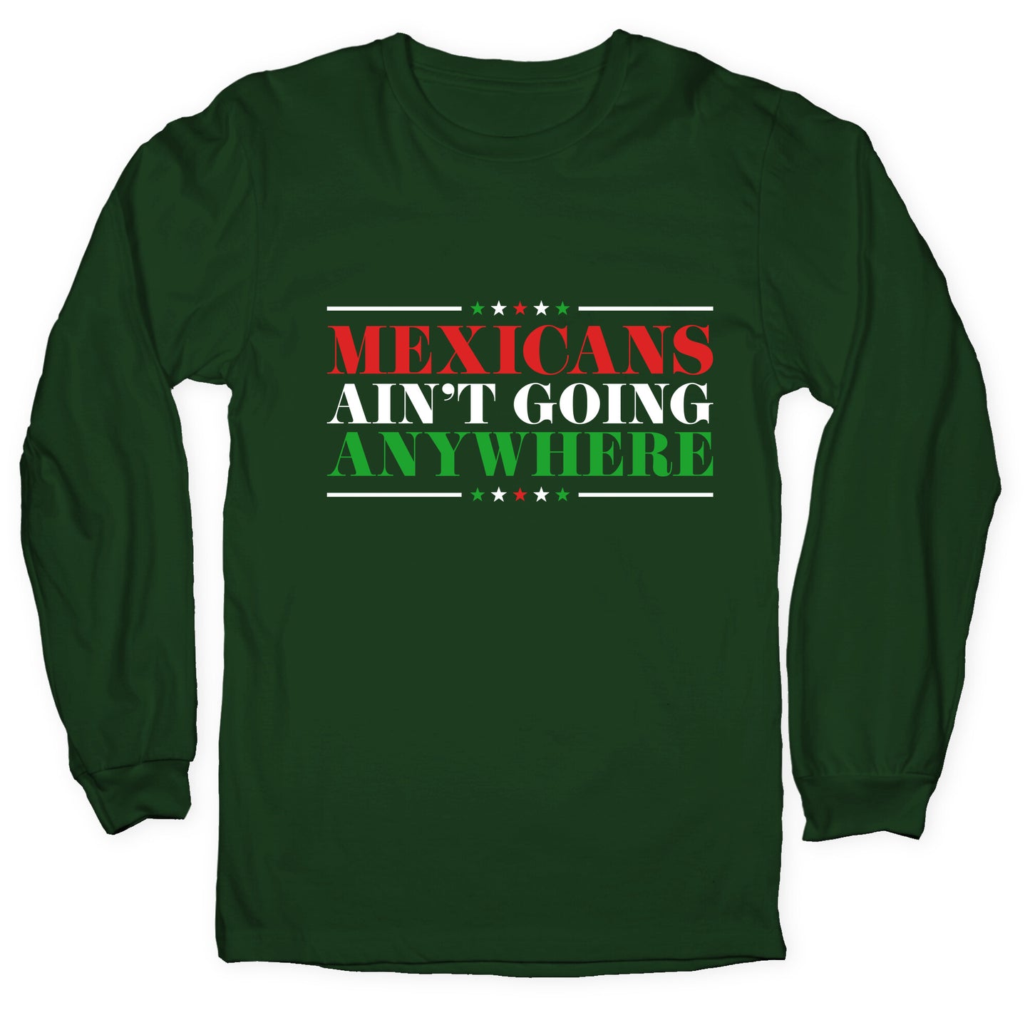 MAGA Mexicans Arent Going Anywhere Longsleeve Tee