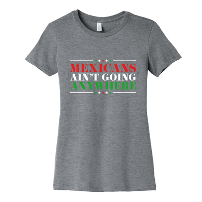 MAGA Mexicans Arent Going Anywhere Womens Cotton Tee