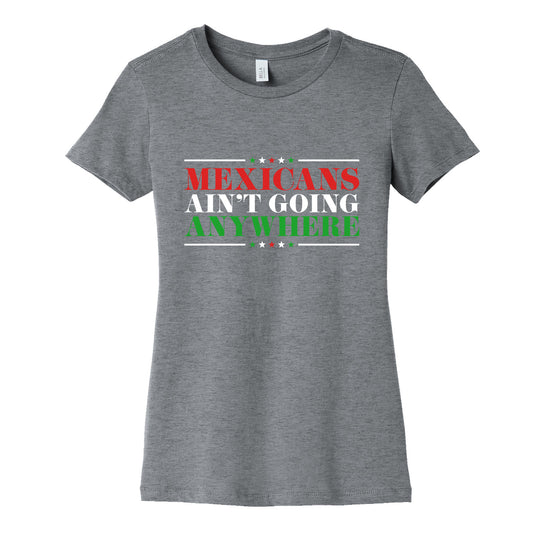 MAGA Mexicans Arent Going Anywhere Womens Cotton Tee