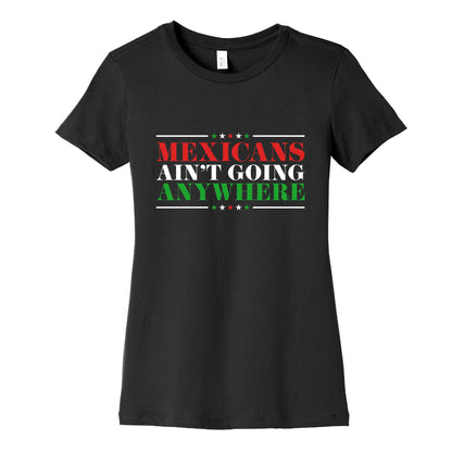 MAGA Mexicans Arent Going Anywhere Womens Cotton Tee