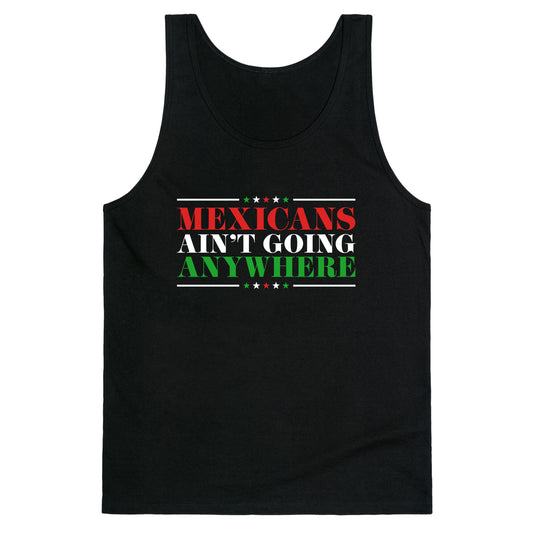 MAGA Mexicans Arent Going Anywhere Tank Top