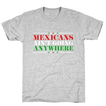 MAGA Mexicans Arent Going Anywhere T-Shirt