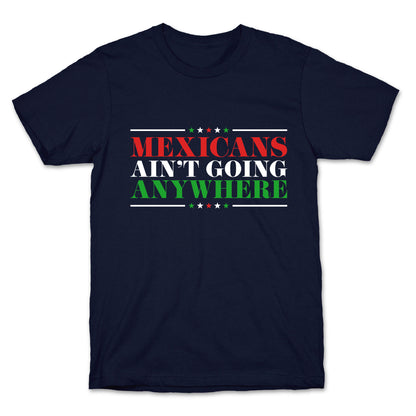 MAGA Mexicans Arent Going Anywhere T-Shirt