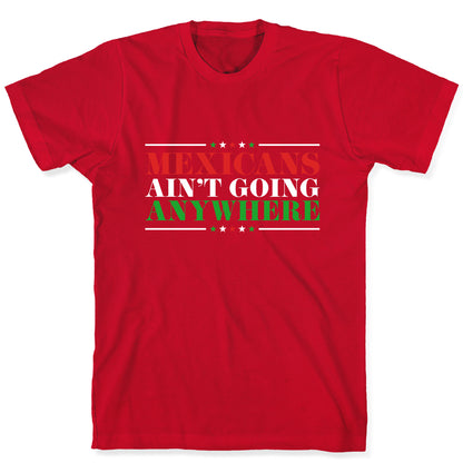 MAGA Mexicans Arent Going Anywhere T-Shirt