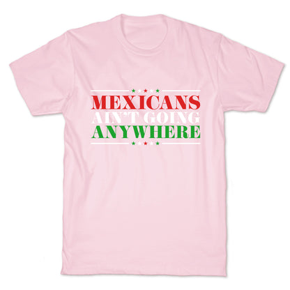 MAGA Mexicans Arent Going Anywhere T-Shirt
