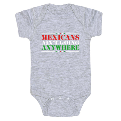 MAGA Mexicans Arent Going Anywhere Baby One-Piece