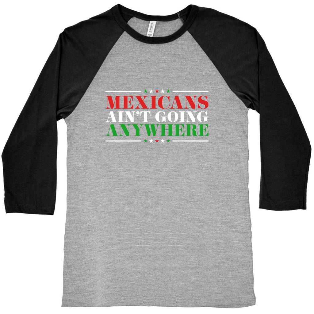 MAGA Mexicans Arent Going Anywhere Baseball Tee