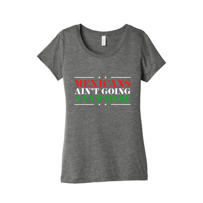 MAGA Mexicans Arent Going Anywhere Womens Triblend Tee
