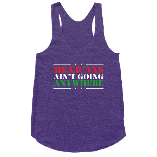 MAGA Mexicans Arent Going Anywhere Racerback Tank