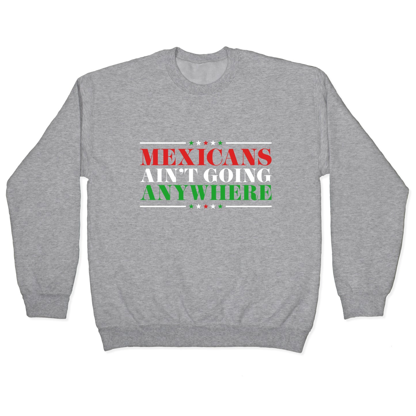 MAGA Mexicans Arent Going Anywhere Crewneck Sweatshirt