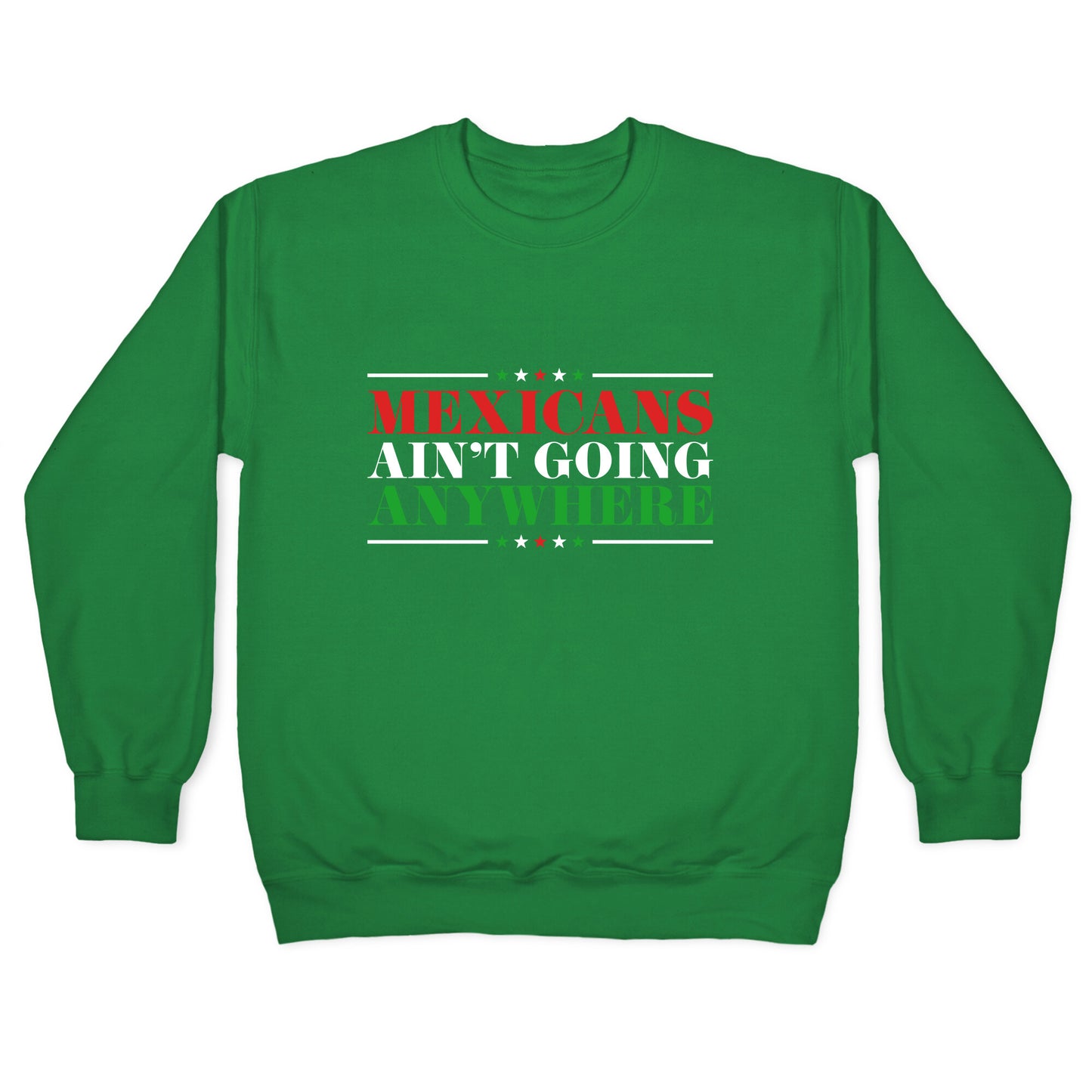 MAGA Mexicans Arent Going Anywhere Crewneck Sweatshirt