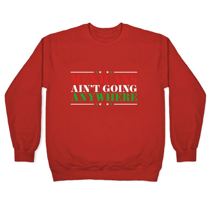 MAGA Mexicans Arent Going Anywhere Crewneck Sweatshirt
