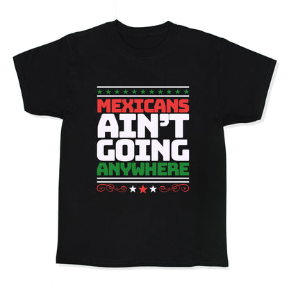 Mexicans Arent Going Anywhere MAGA Kids Tee