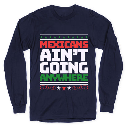 Mexicans Arent Going Anywhere MAGA Longsleeve Tee