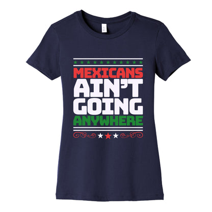 Mexicans Arent Going Anywhere MAGA Womens Cotton Tee