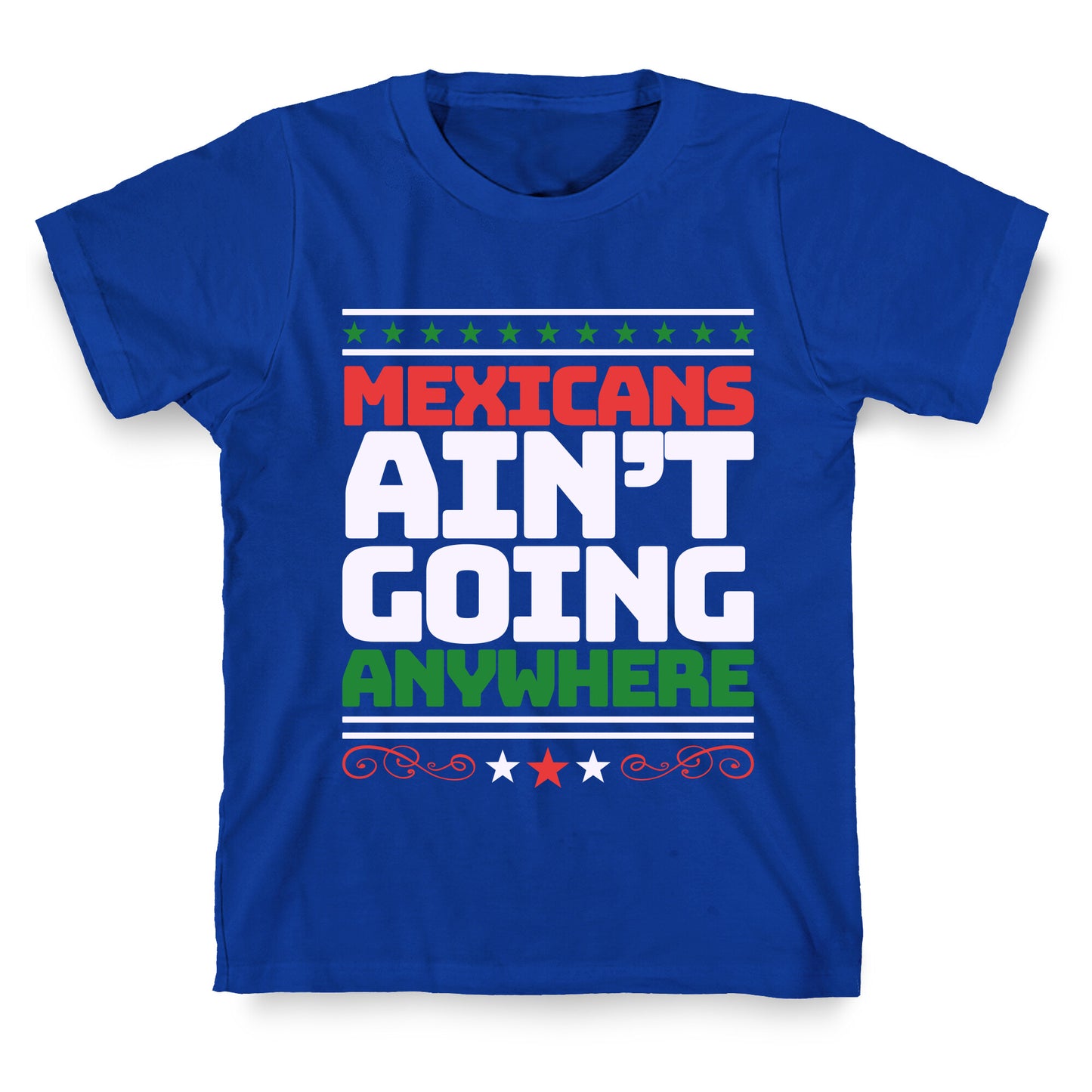 Mexicans Arent Going Anywhere MAGA T-Shirt