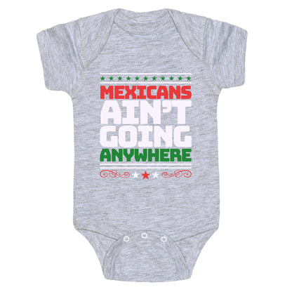 Mexicans Arent Going Anywhere MAGA Baby One-Piece