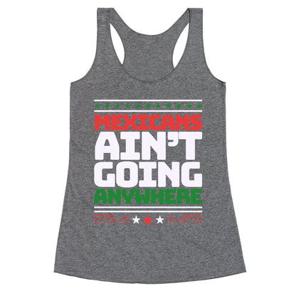 Mexicans Arent Going Anywhere MAGA Racerback Tank