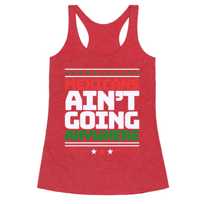 Mexicans Arent Going Anywhere MAGA Racerback Tank