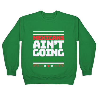 Mexicans Arent Going Anywhere MAGA Crewneck Sweatshirt
