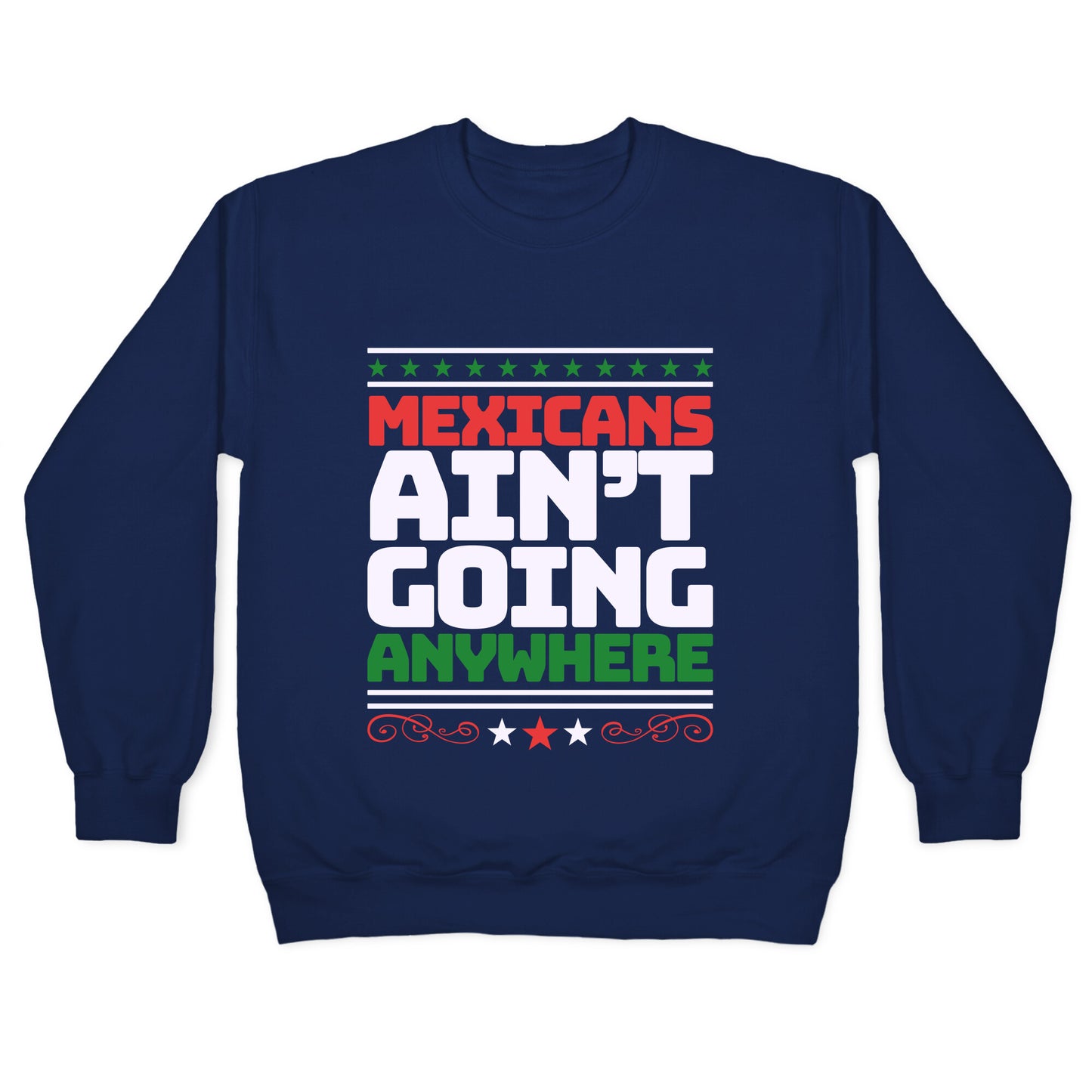 Mexicans Arent Going Anywhere MAGA Crewneck Sweatshirt