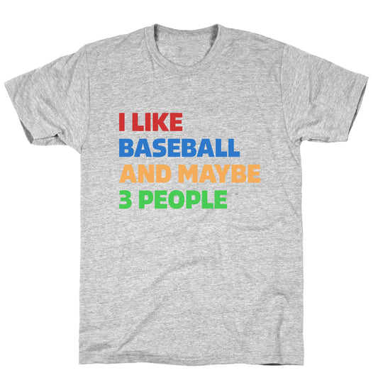 I Like Baseball and Maybe 3 People T-Shirt
